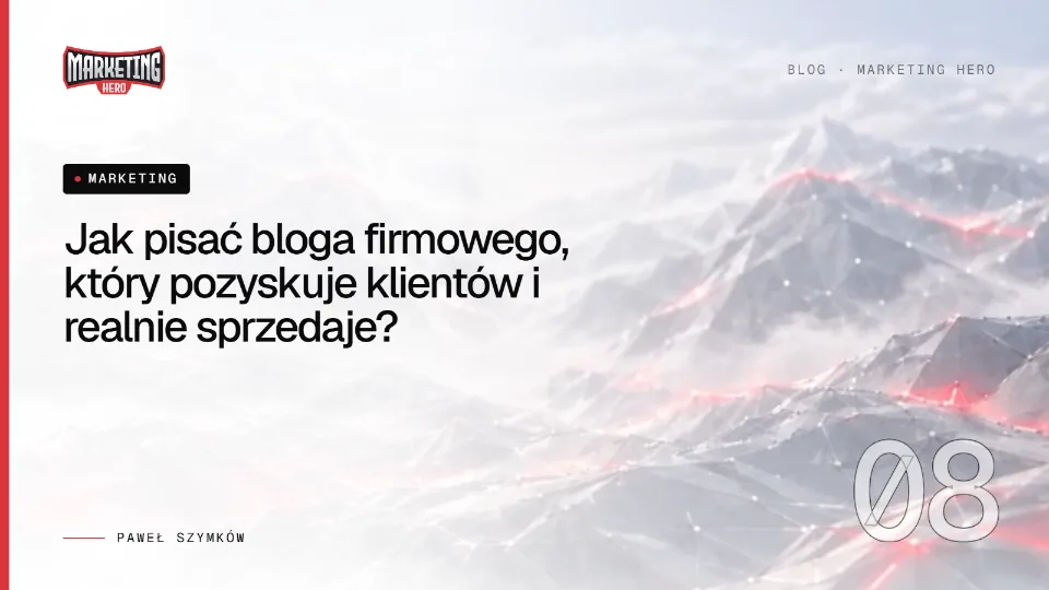 Jak pisać bloga firmowego, który pozyskuje klientów i realnie sprzedaje?